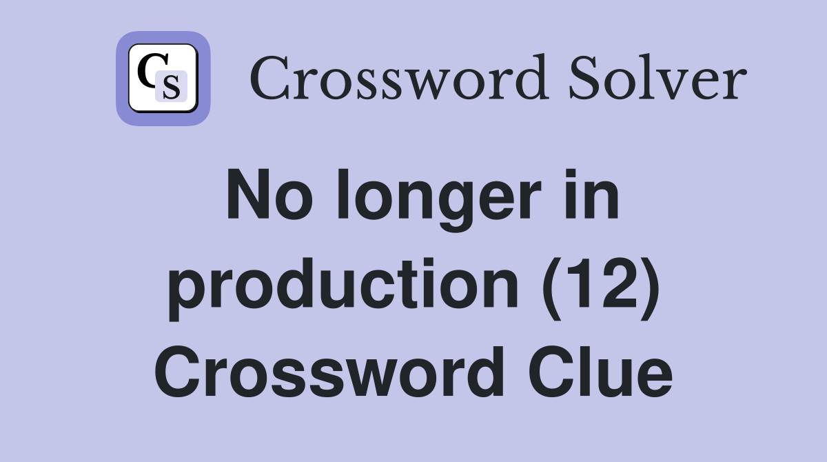 No longer in production (12) Crossword Clue