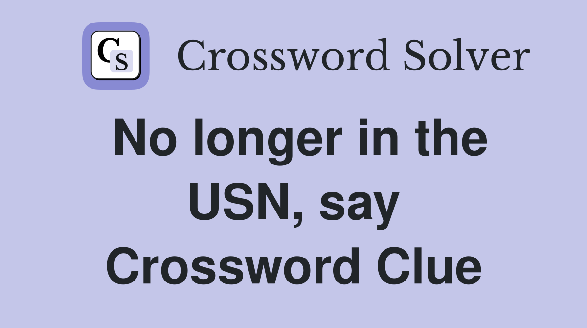 No longer in the USN, say Crossword Clue