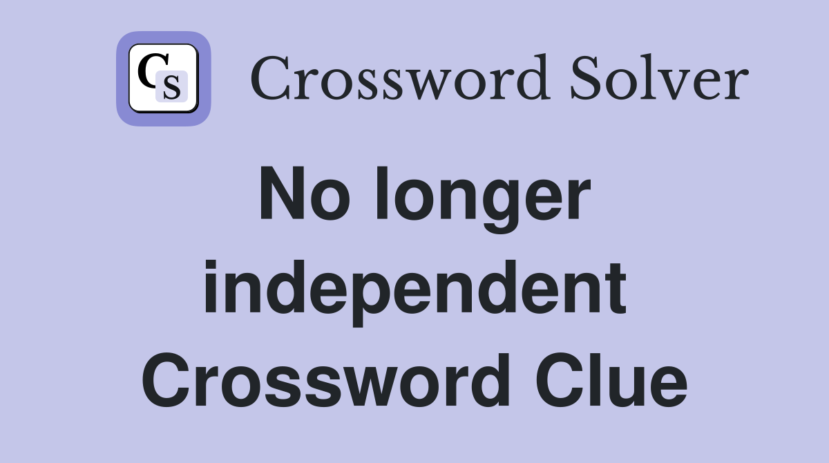 No longer independent Crossword Clue