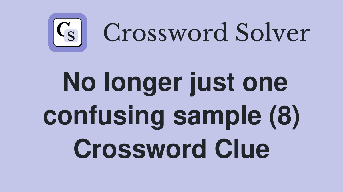 No longer just one confusing sample (8) Crossword Clue