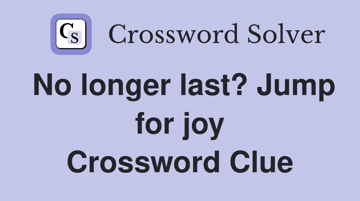 No longer last? Jump for joy Crossword Clue