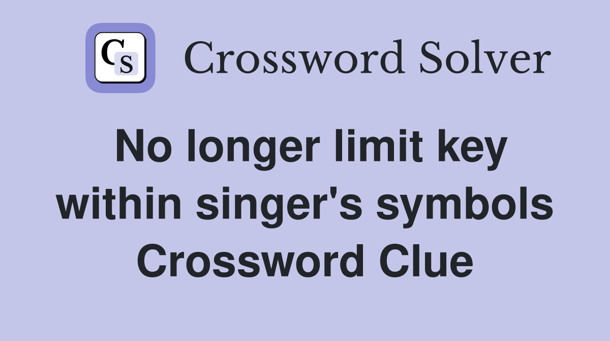 No longer limit key within singer's symbols Crossword Clue