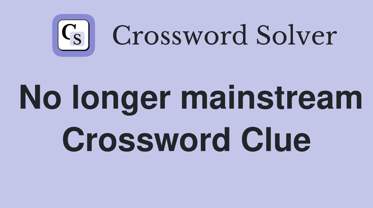 No longer mainstream Crossword Clue