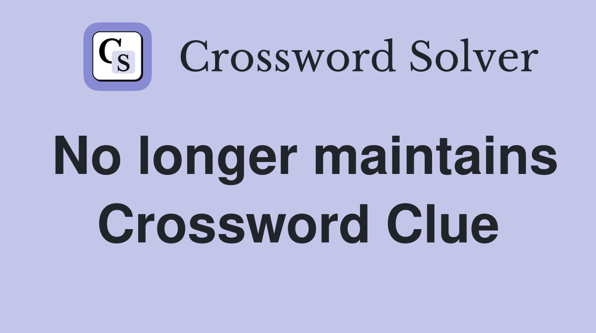 No longer maintains Crossword Clue