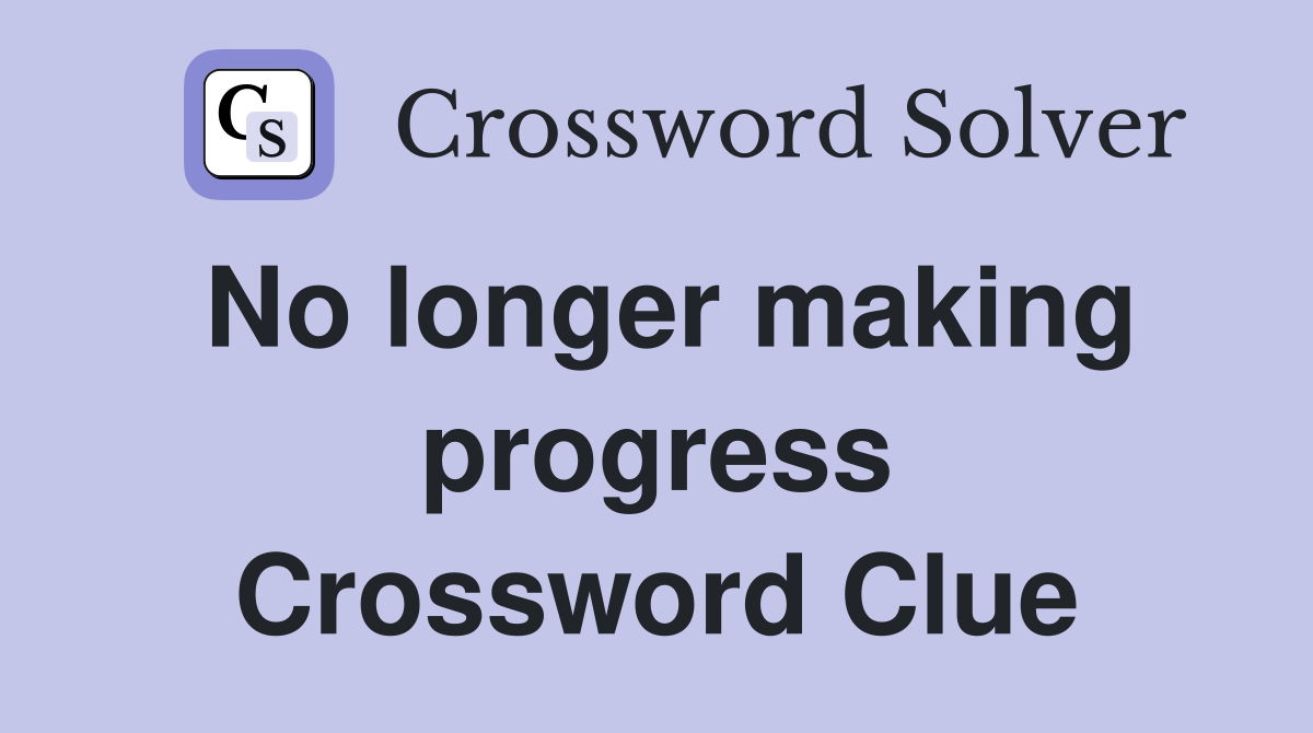 No longer making progress Crossword Clue