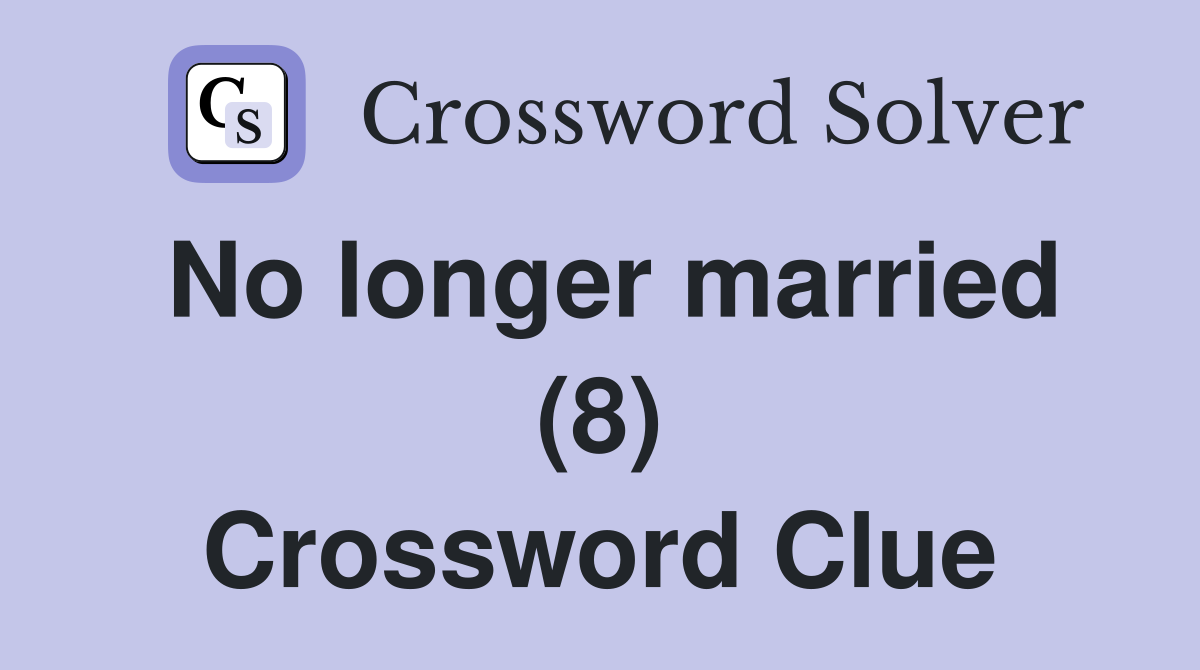 No longer married (8) Crossword Clue