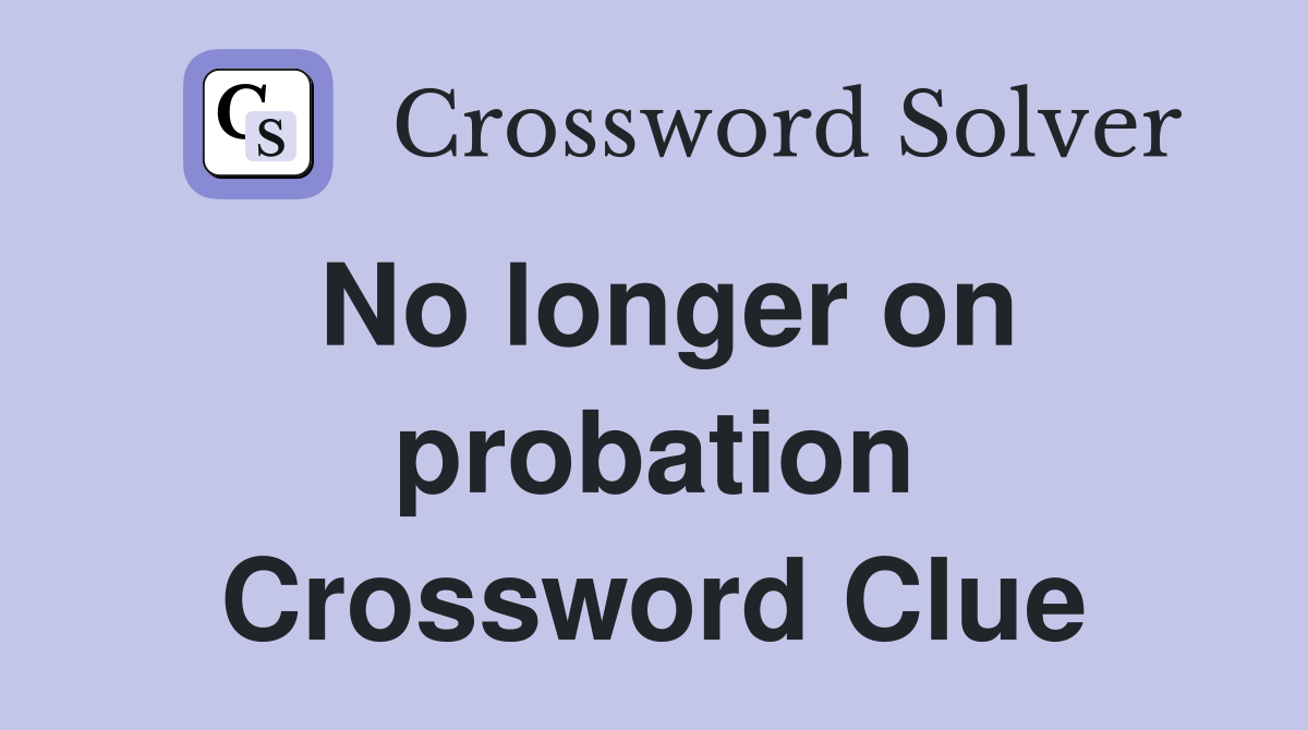 No longer on probation Crossword Clue