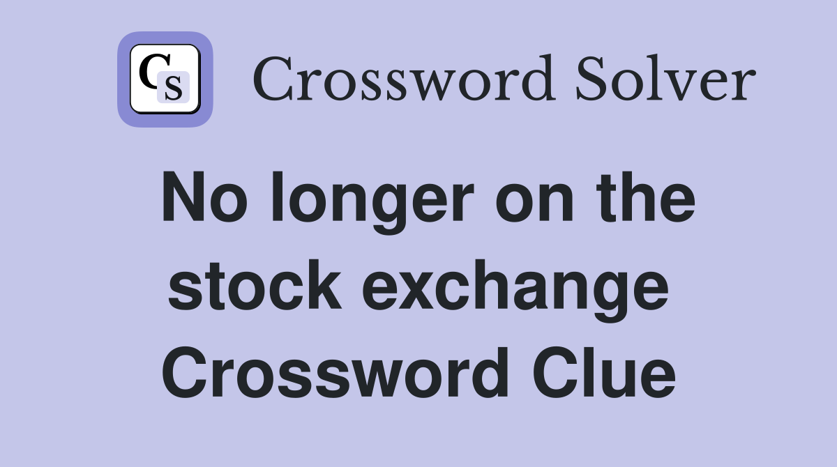 No longer on the stock exchange Crossword Clue