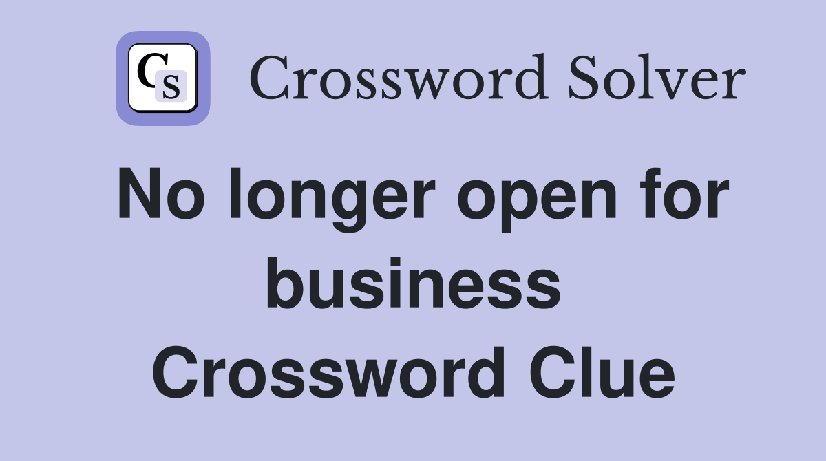No longer open for business Crossword Clue
