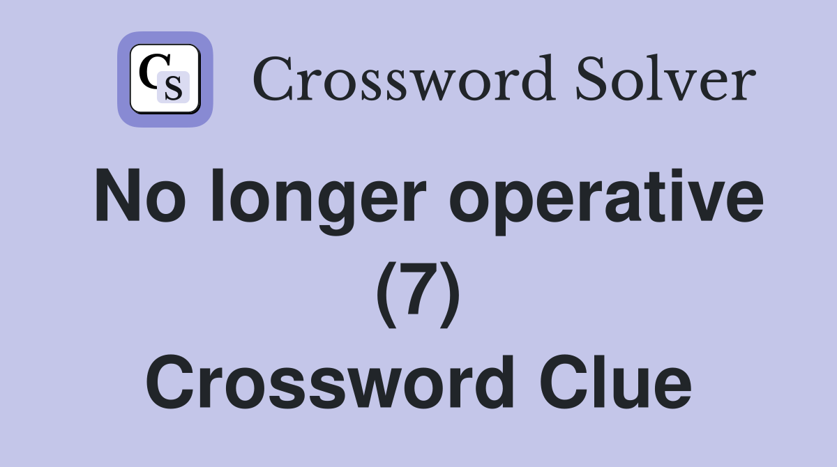 No longer operative (7) Crossword Clue