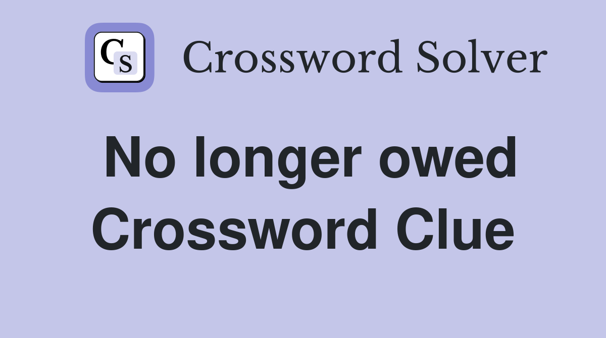 No longer owed Crossword Clue