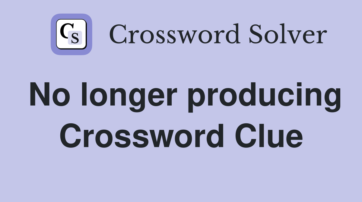 No longer producing Crossword Clue