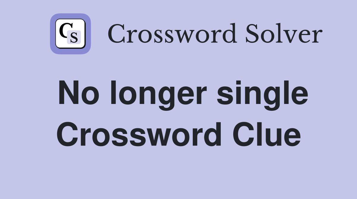 No longer single Crossword Clue