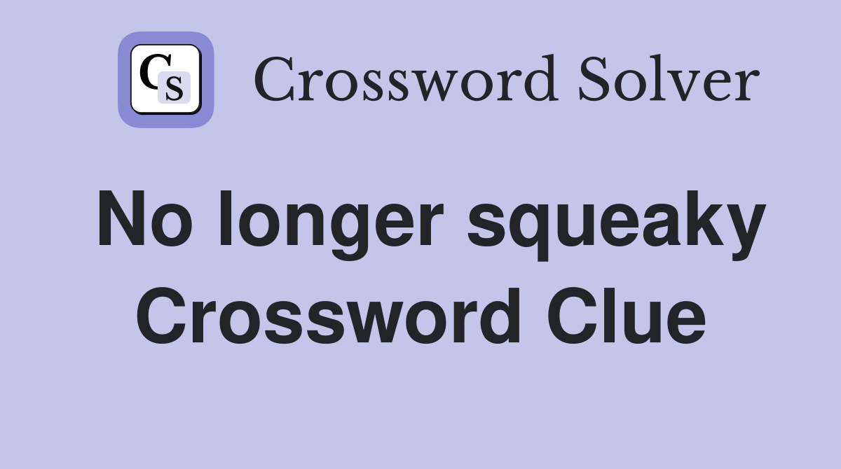 No longer squeaky Crossword Clue