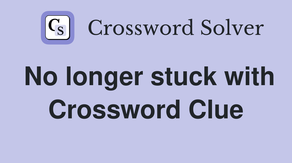 No longer stuck with Crossword Clue