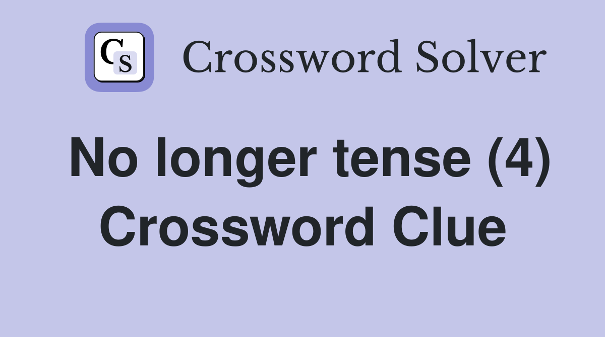 No longer tense (4) Crossword Clue