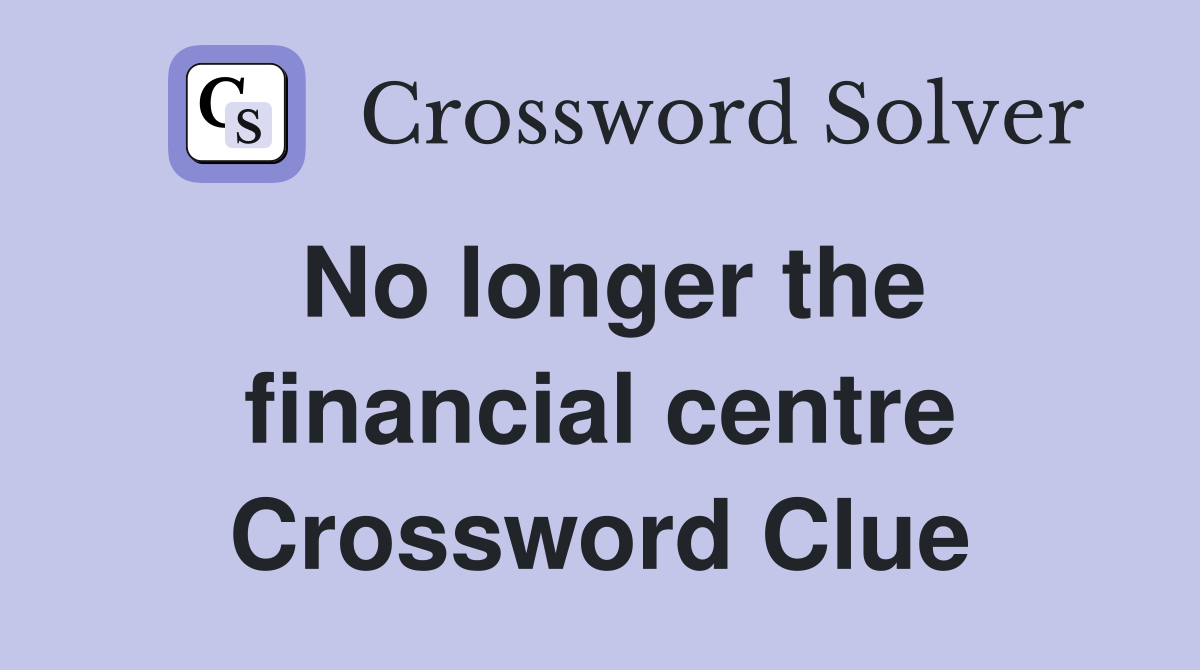 No longer the financial centre Crossword Clue