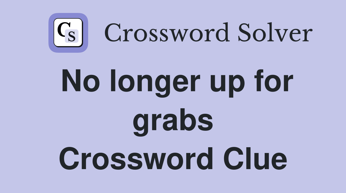 No longer up for grabs Crossword Clue