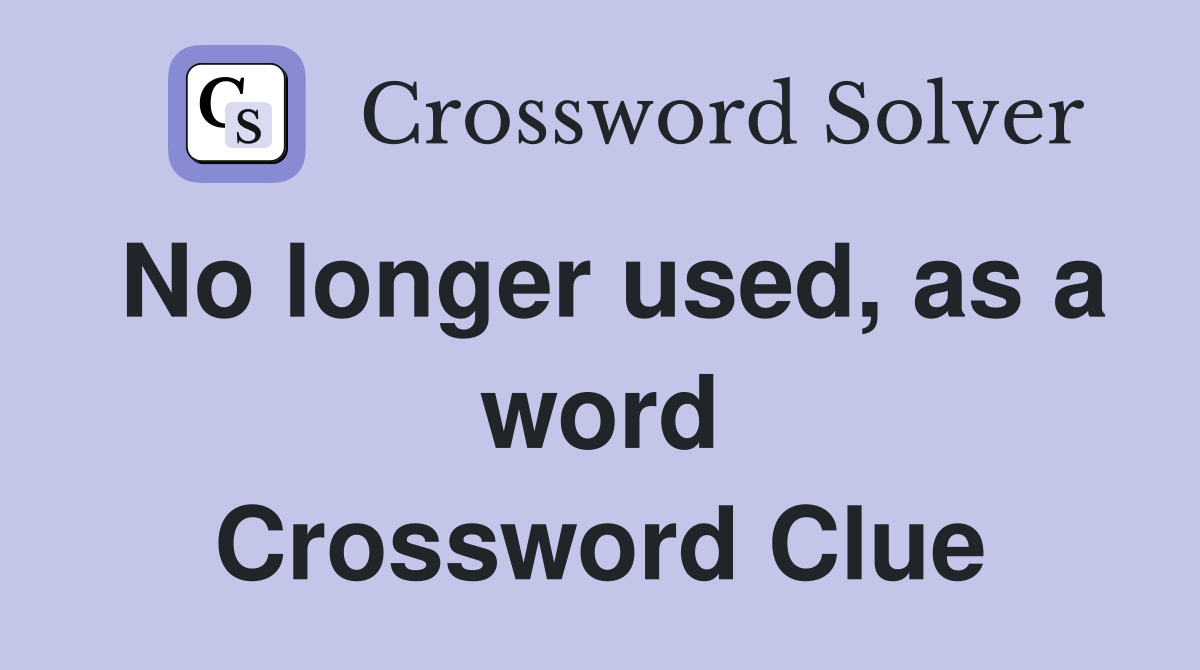 No longer used, as a word Crossword Clue