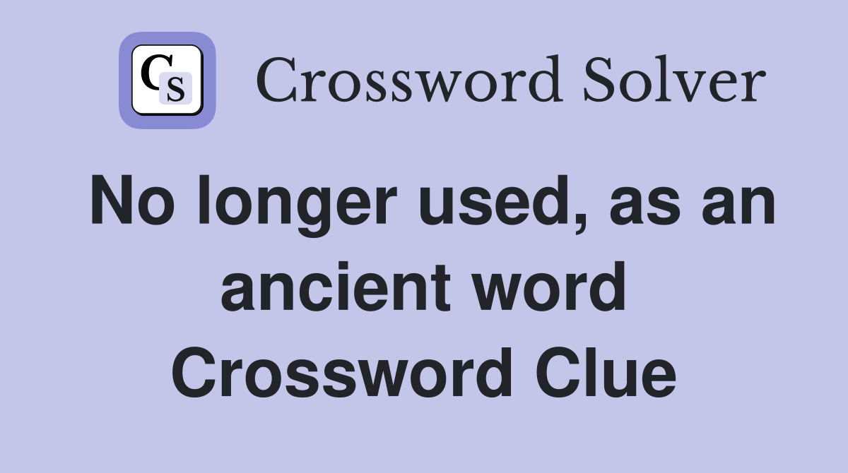 No longer used, as an ancient word Crossword Clue
