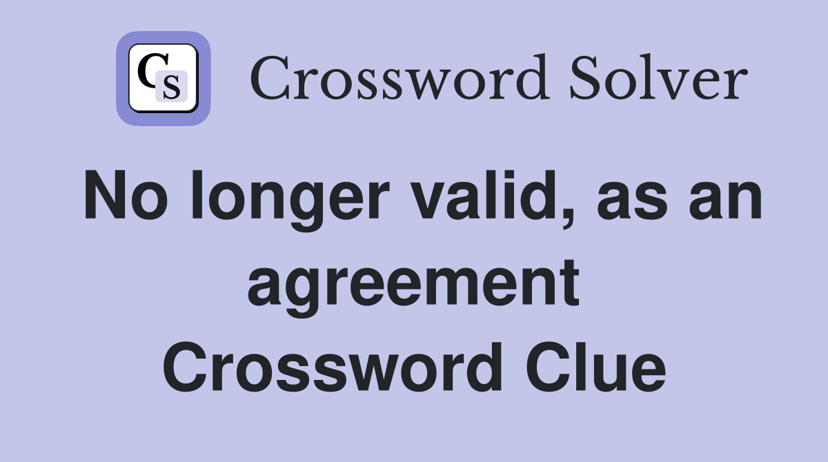 No longer valid, as an agreement Crossword Clue