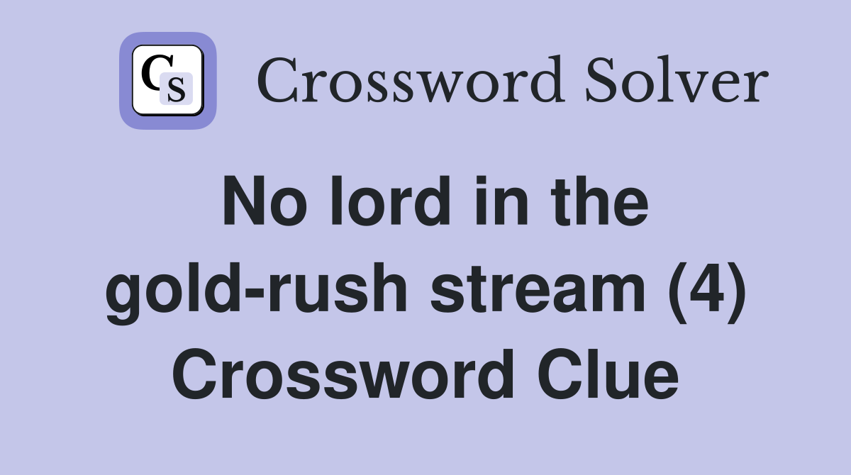 No lord in the gold-rush stream (4) Crossword Clue