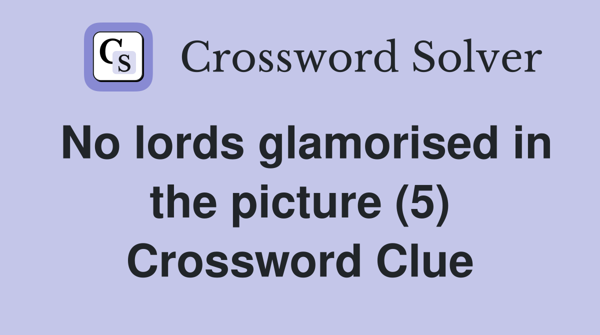 No lords glamorised in the picture (5) Crossword Clue