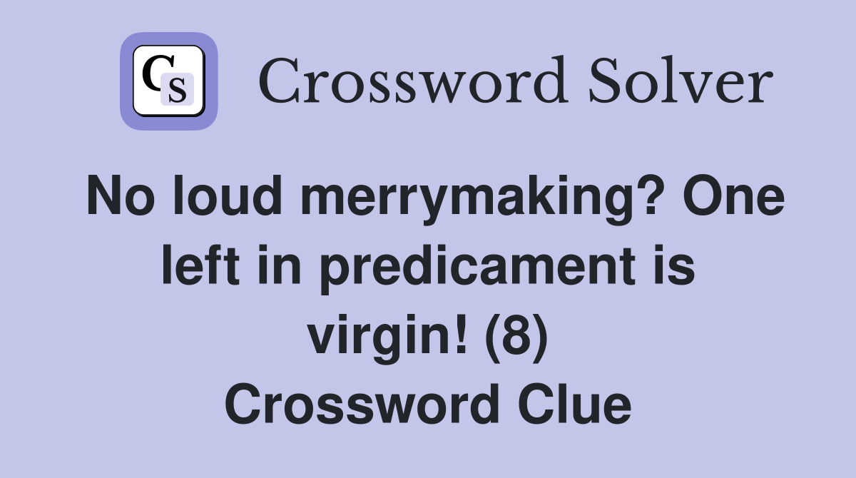 No loud merrymaking? One left in predicament is virgin! (8) Crossword Clue