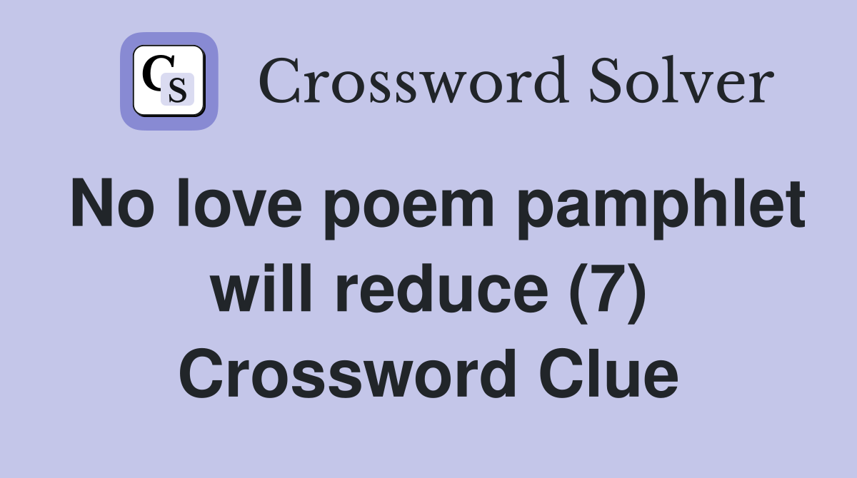 No love poem pamphlet will reduce (7) Crossword Clue