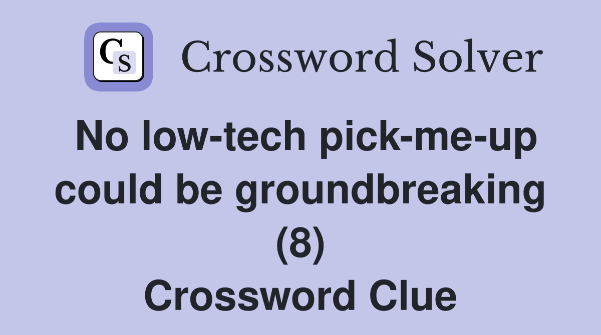 No low-tech pick-me-up could be groundbreaking (8) Crossword Clue