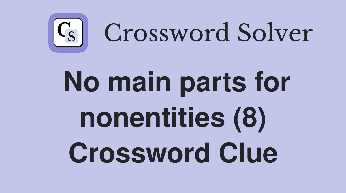 No main parts for nonentities (8) Crossword Clue