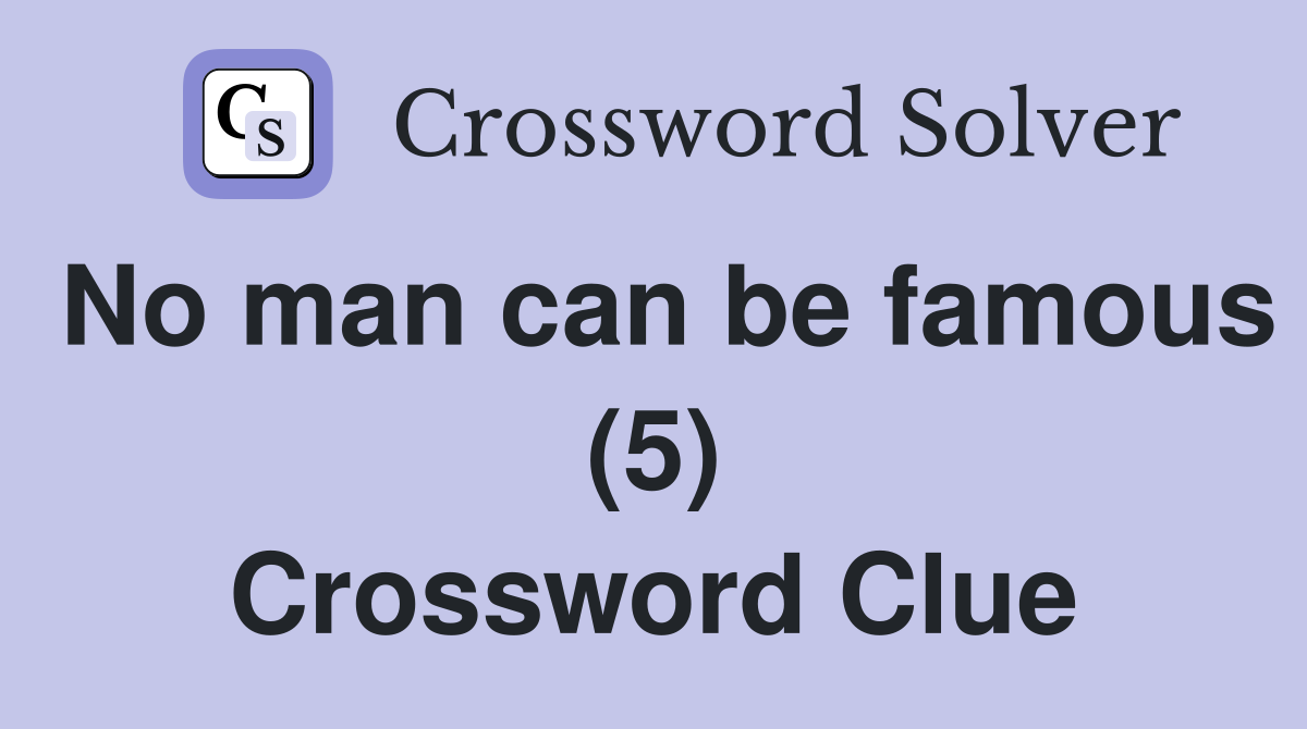 No man can be famous (5) Crossword Clue