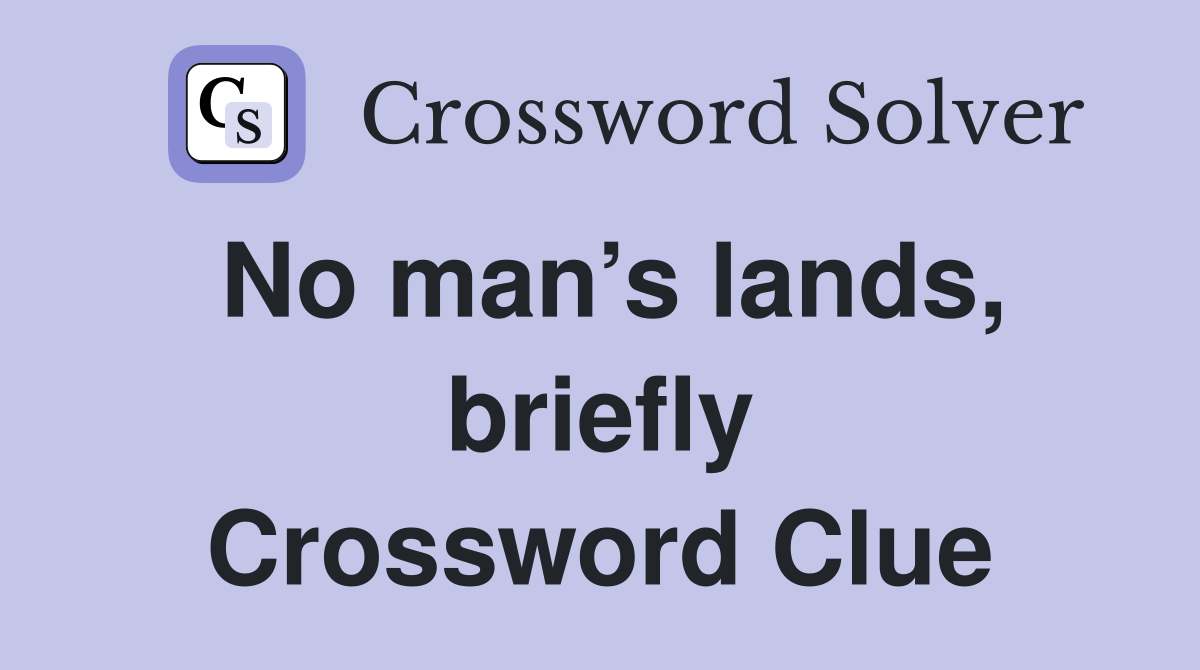 No man’s lands, briefly Crossword Clue