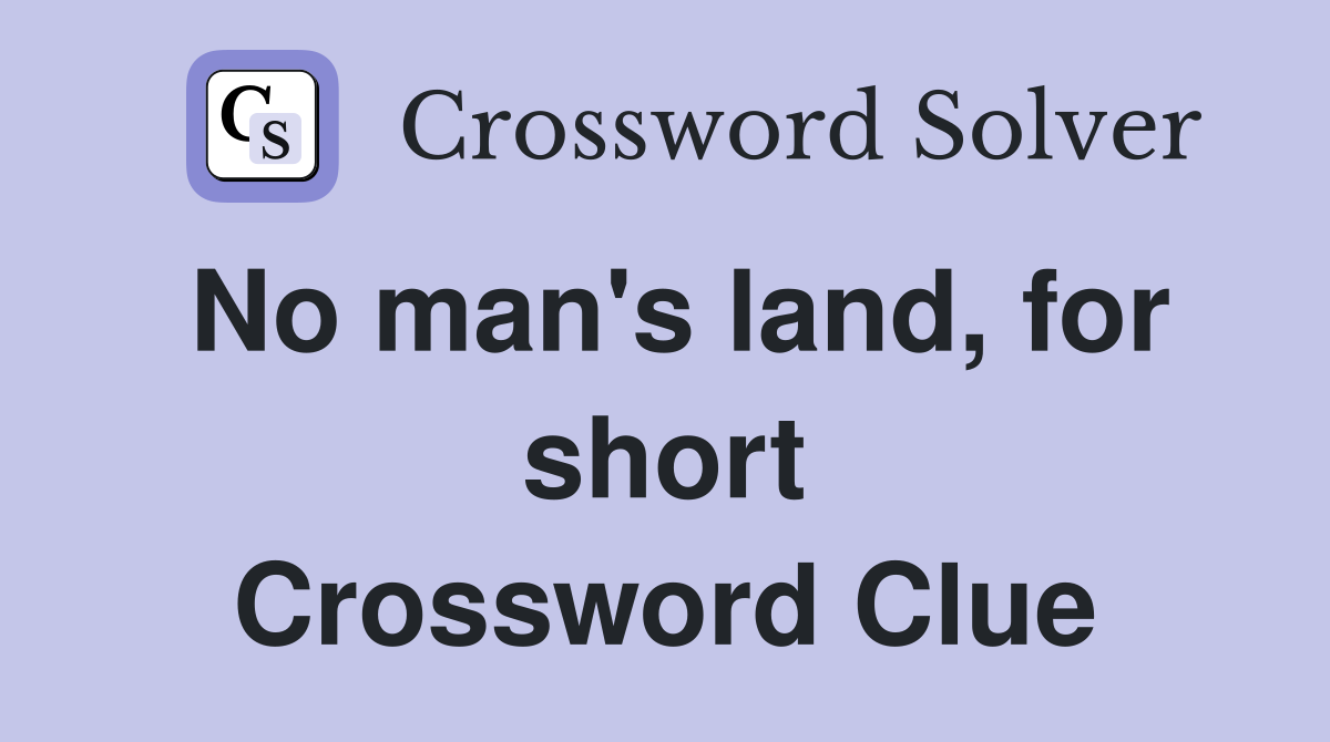 No man's land, for short Crossword Clue