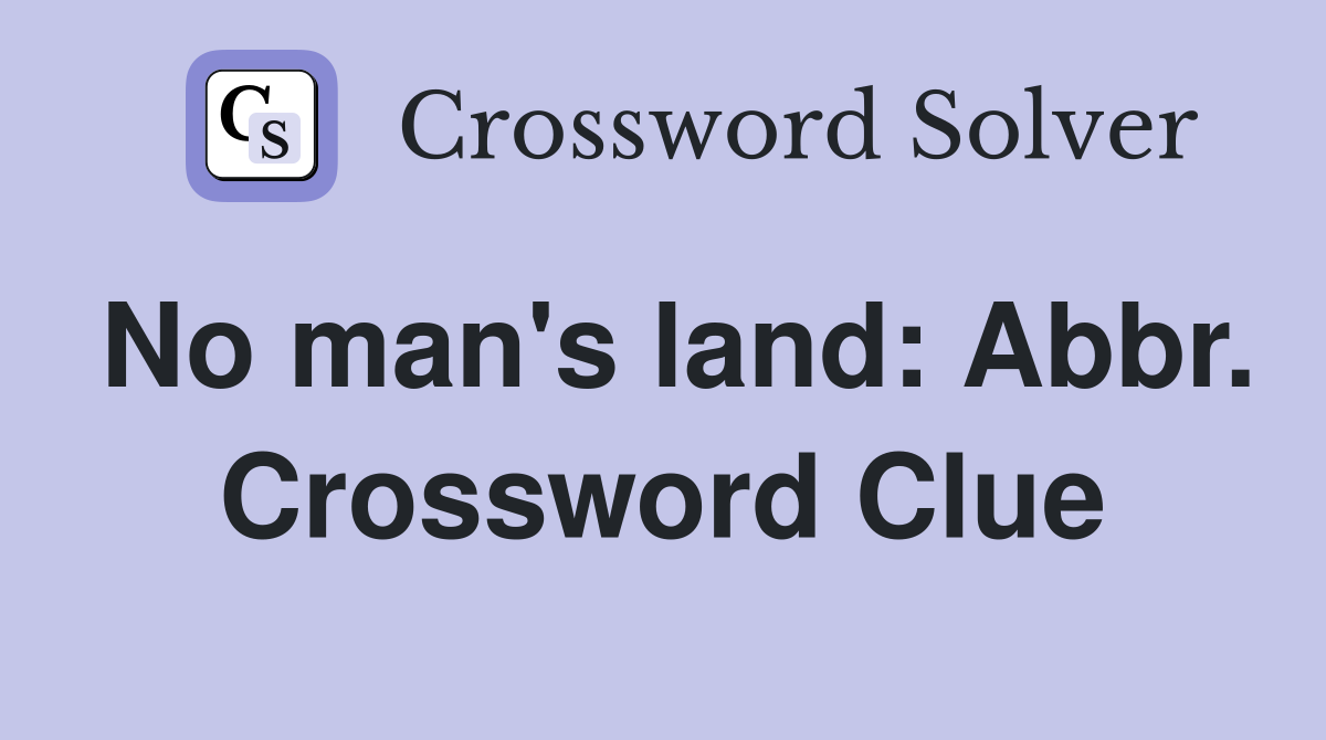 No man's land: Abbr. Crossword Clue