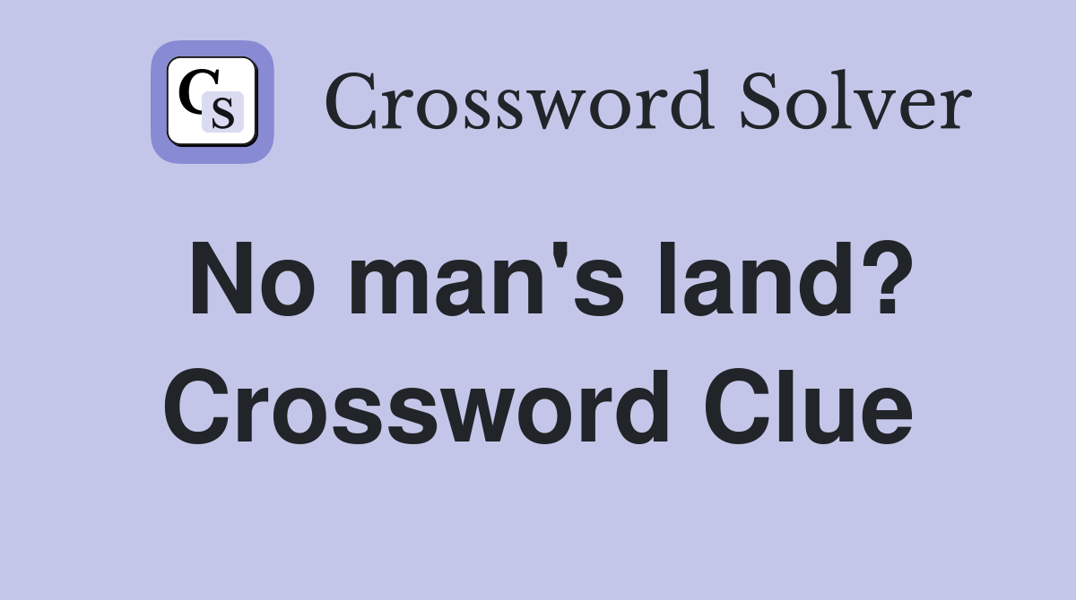 No man's land? Crossword Clue