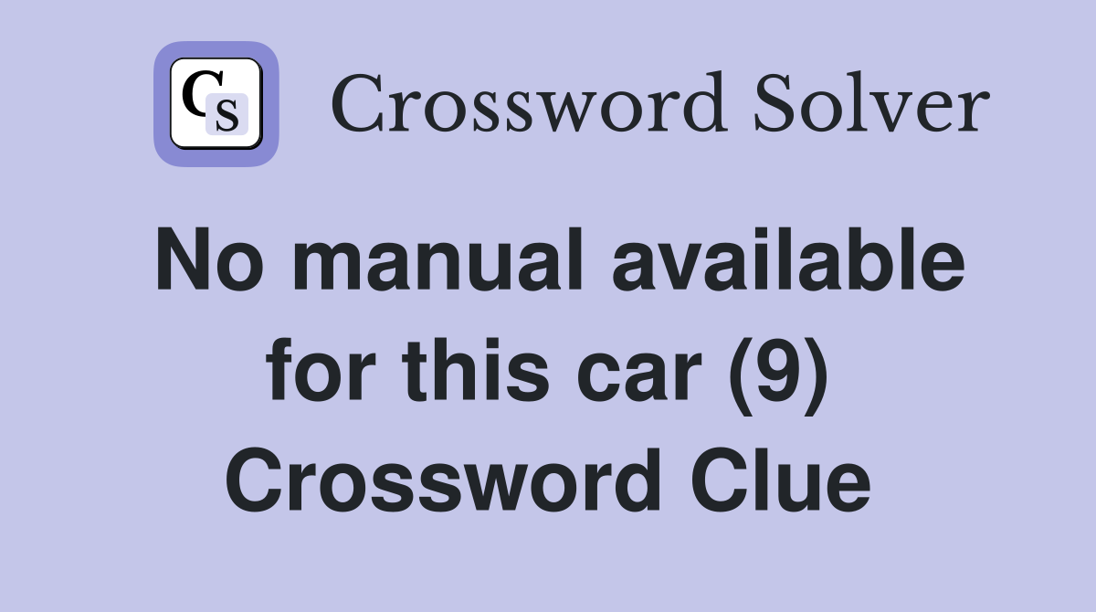 No manual available for this car (9) Crossword Clue