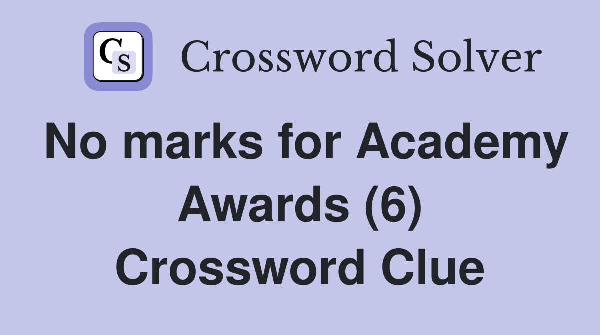 No marks for Academy Awards (6) Crossword Clue