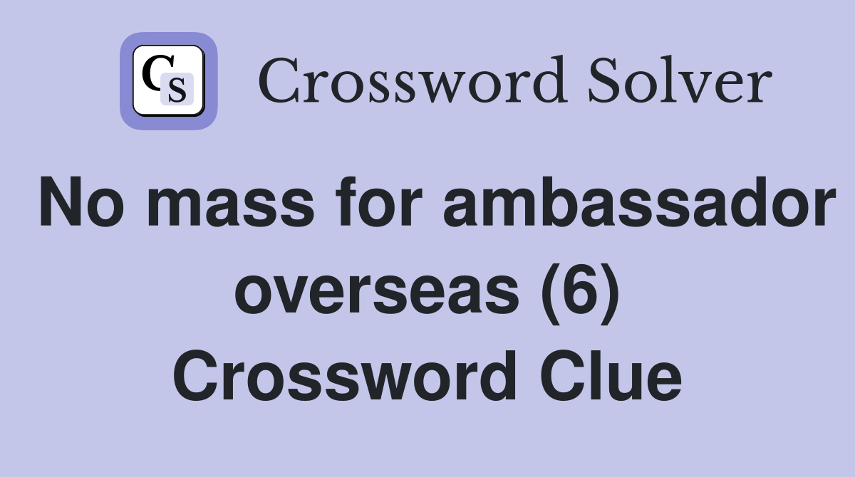 No mass for ambassador overseas (6) Crossword Clue
