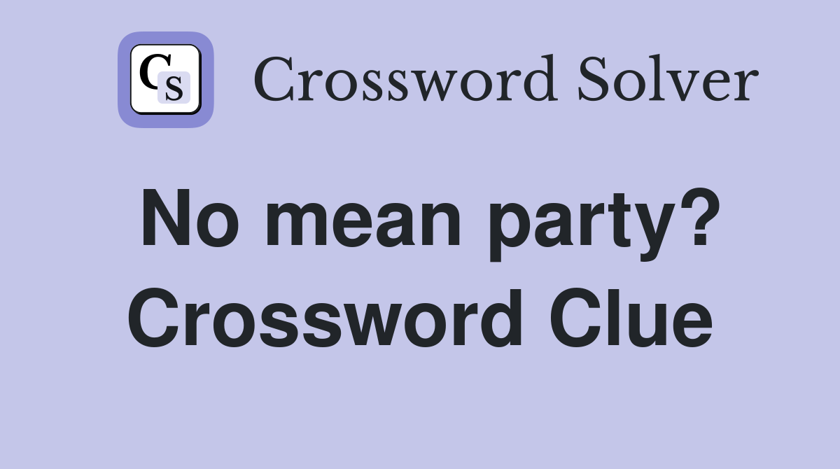 No mean party? Crossword Clue