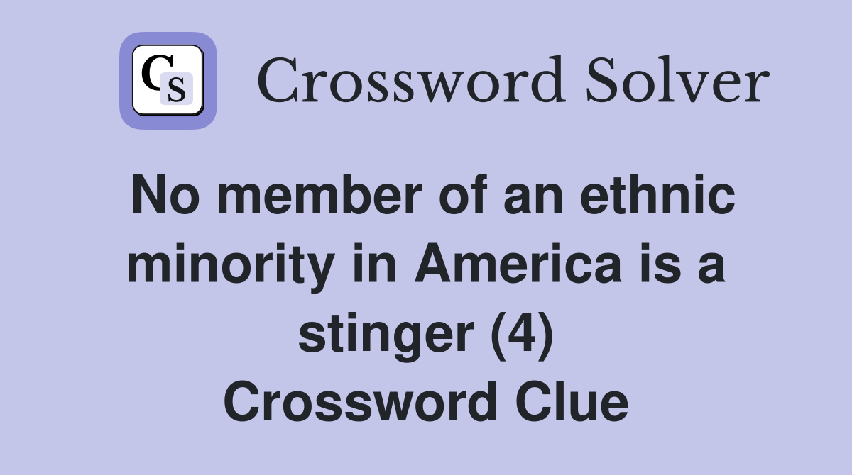 No member of an ethnic minority in America is a stinger (4) Crossword Clue