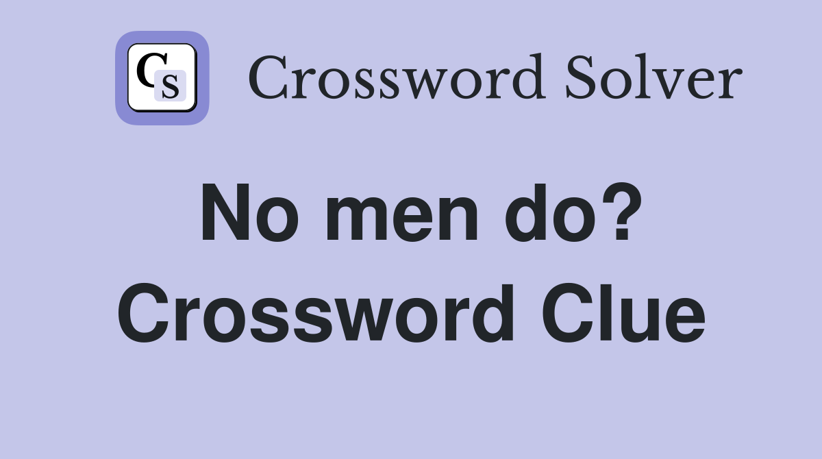 No men do? Crossword Clue