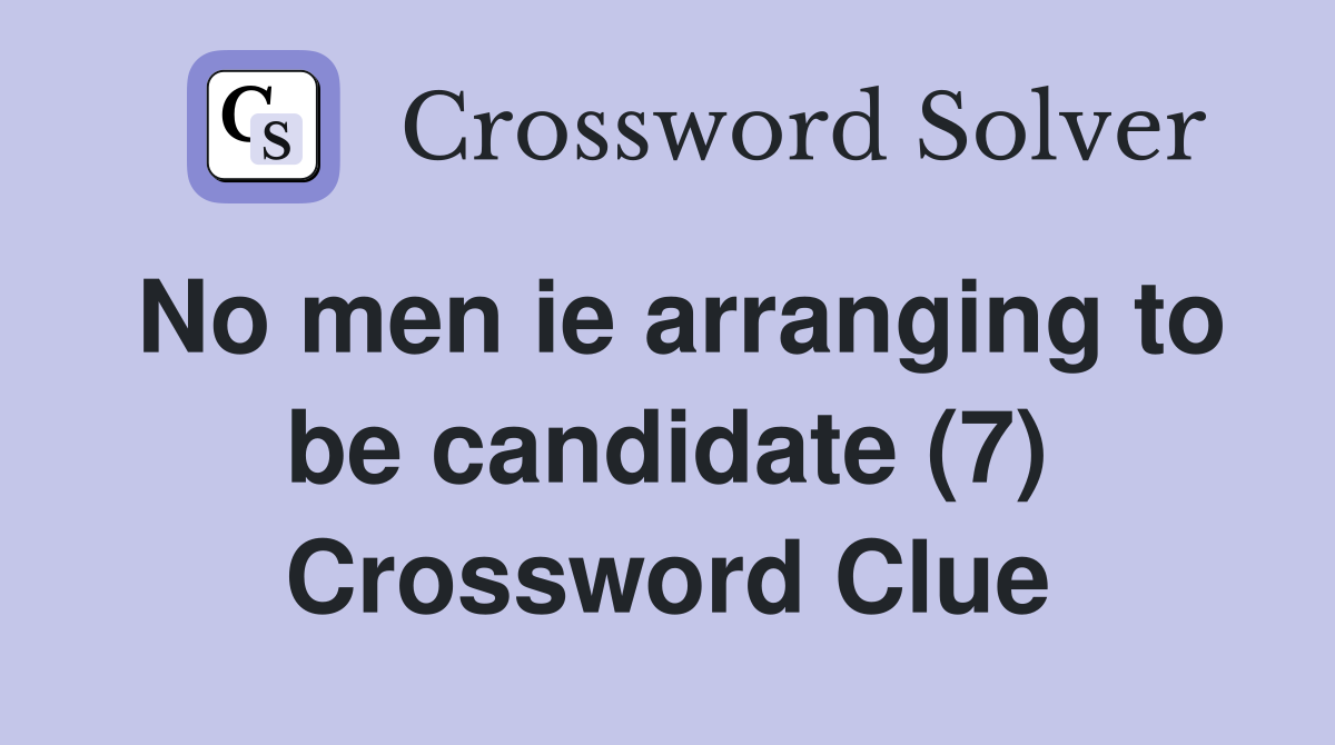 No men ie arranging to be candidate (7) Crossword Clue