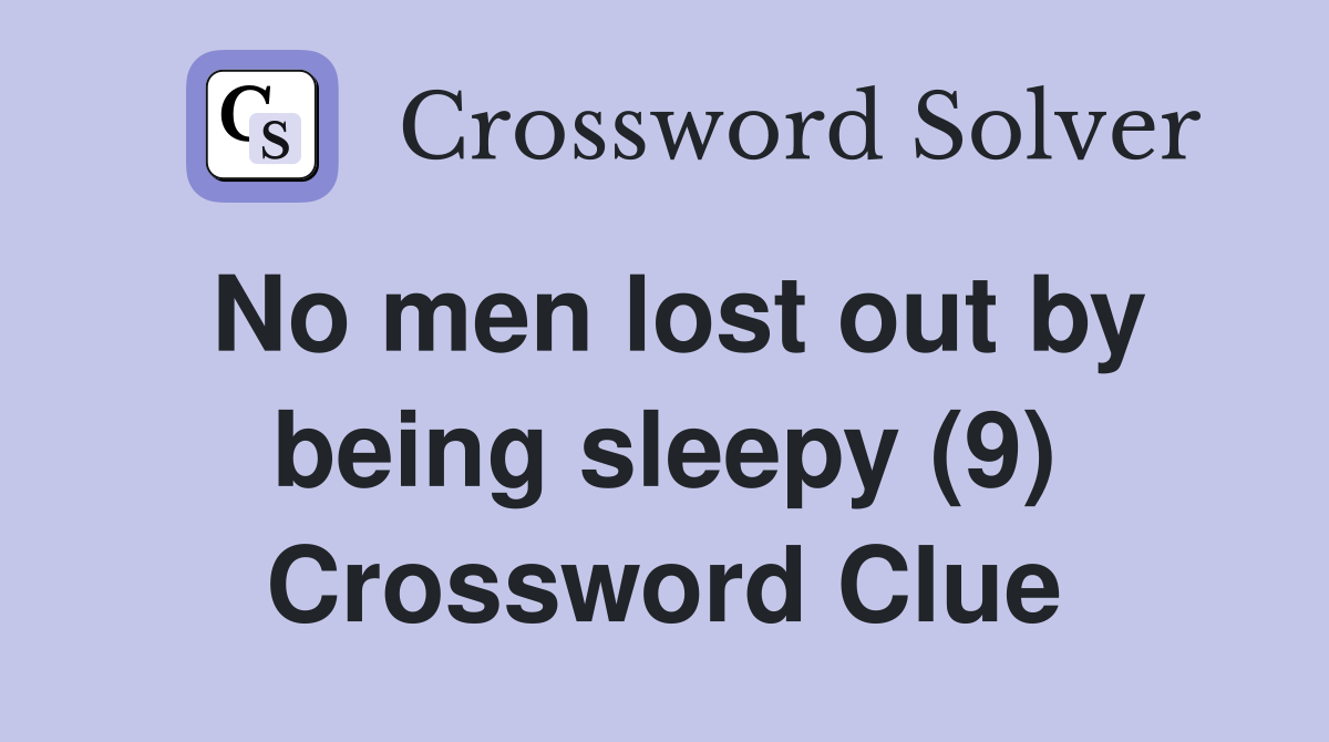 No men lost out by being sleepy (9) Crossword Clue