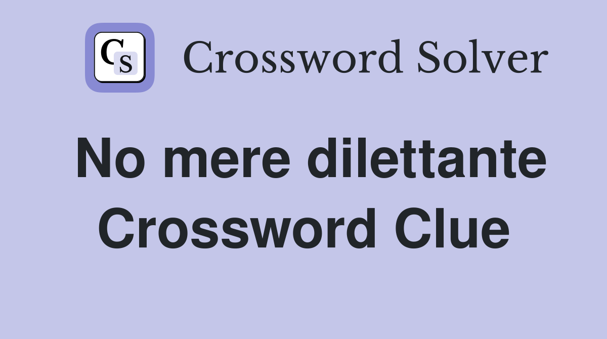 No mere dilettante Crossword Clue