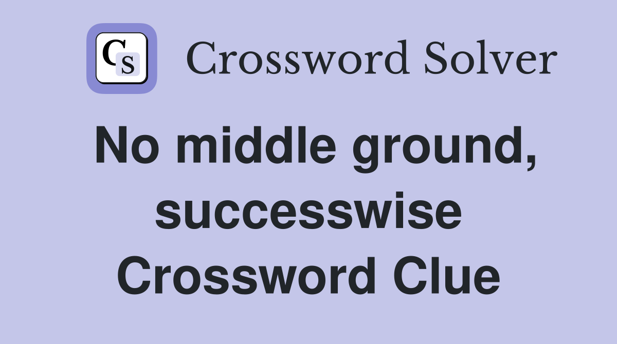 No middle ground, successwise Crossword Clue