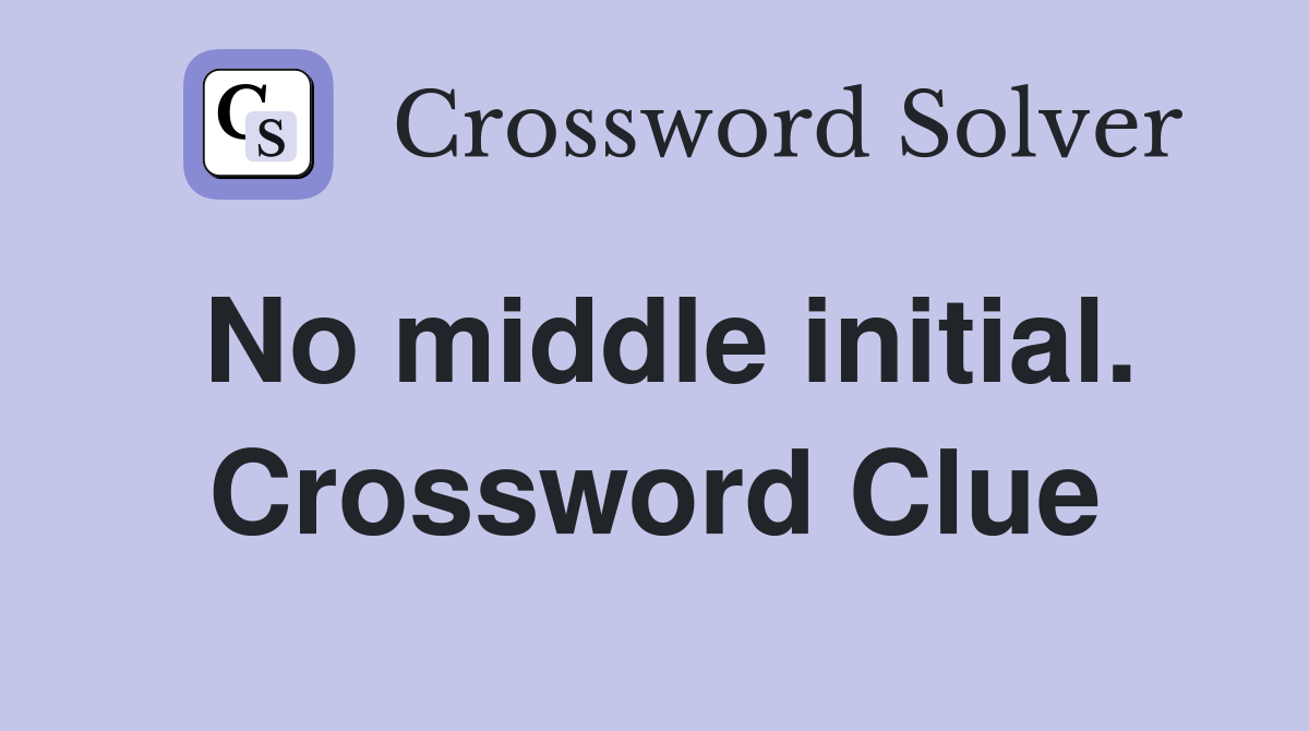No middle initial. Crossword Clue