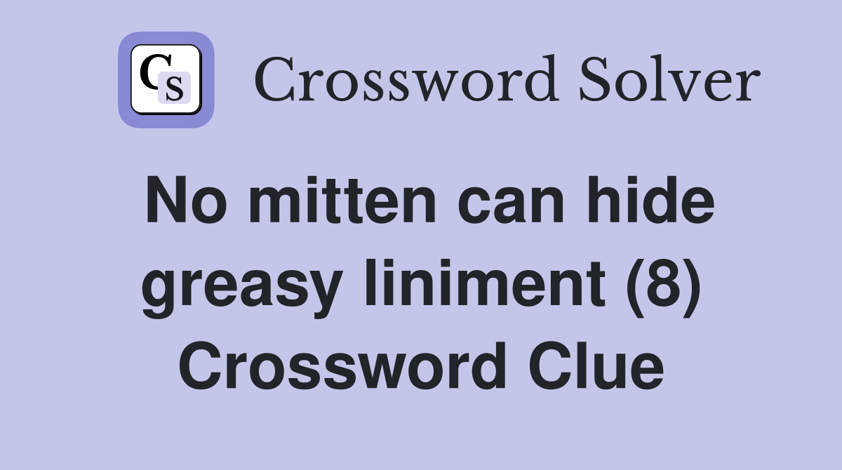 No mitten can hide greasy liniment (8) Crossword Clue
