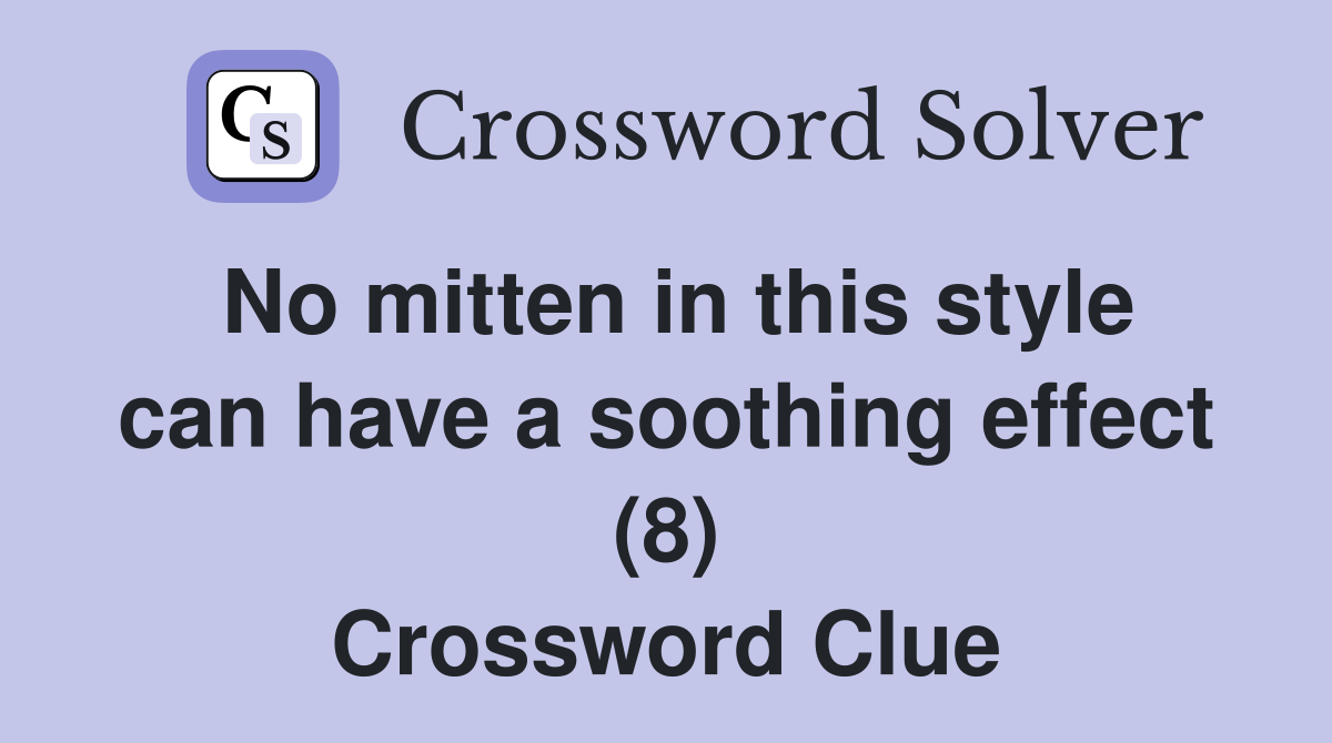 No mitten in this style can have a soothing effect (8) Crossword Clue