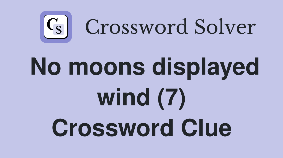No moons displayed wind (7) Crossword Clue